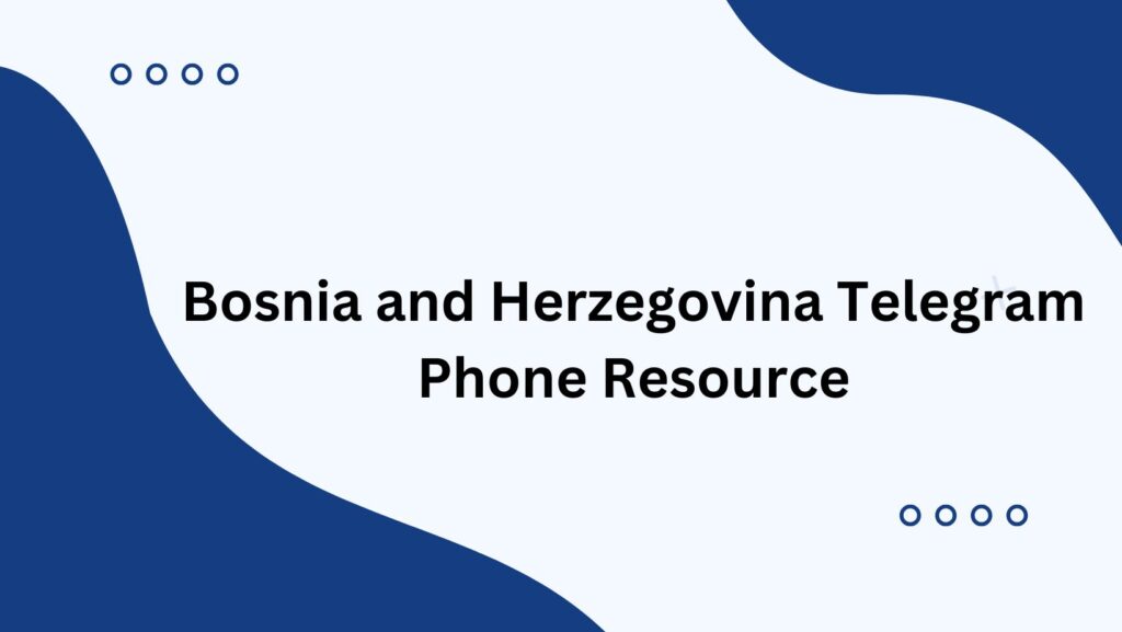 Bosnia and Herzegovina Telegram Phone Resource