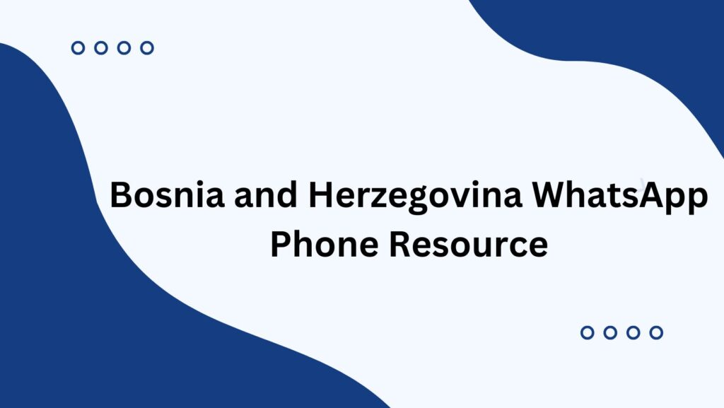 Bosnia and Herzegovina WhatsApp Phone Resource