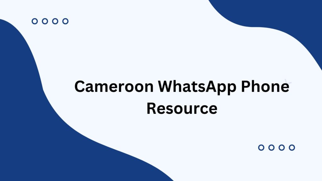 Cameroon WhatsApp Phone Resource