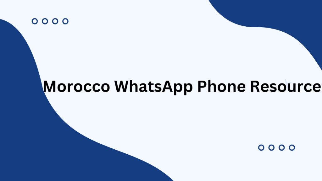 Morocco WhatsApp Phone Resource